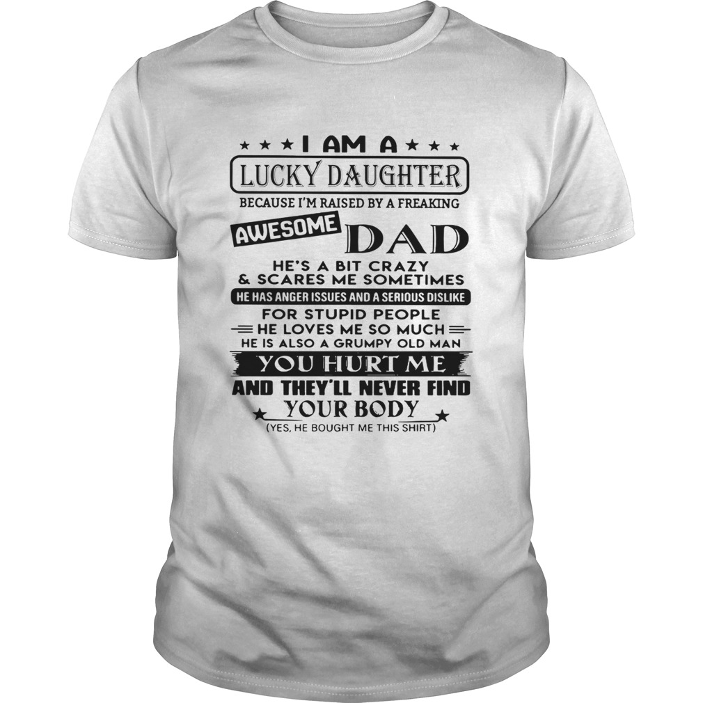 I am a lucky daughter awesome dad you hurt me shirt