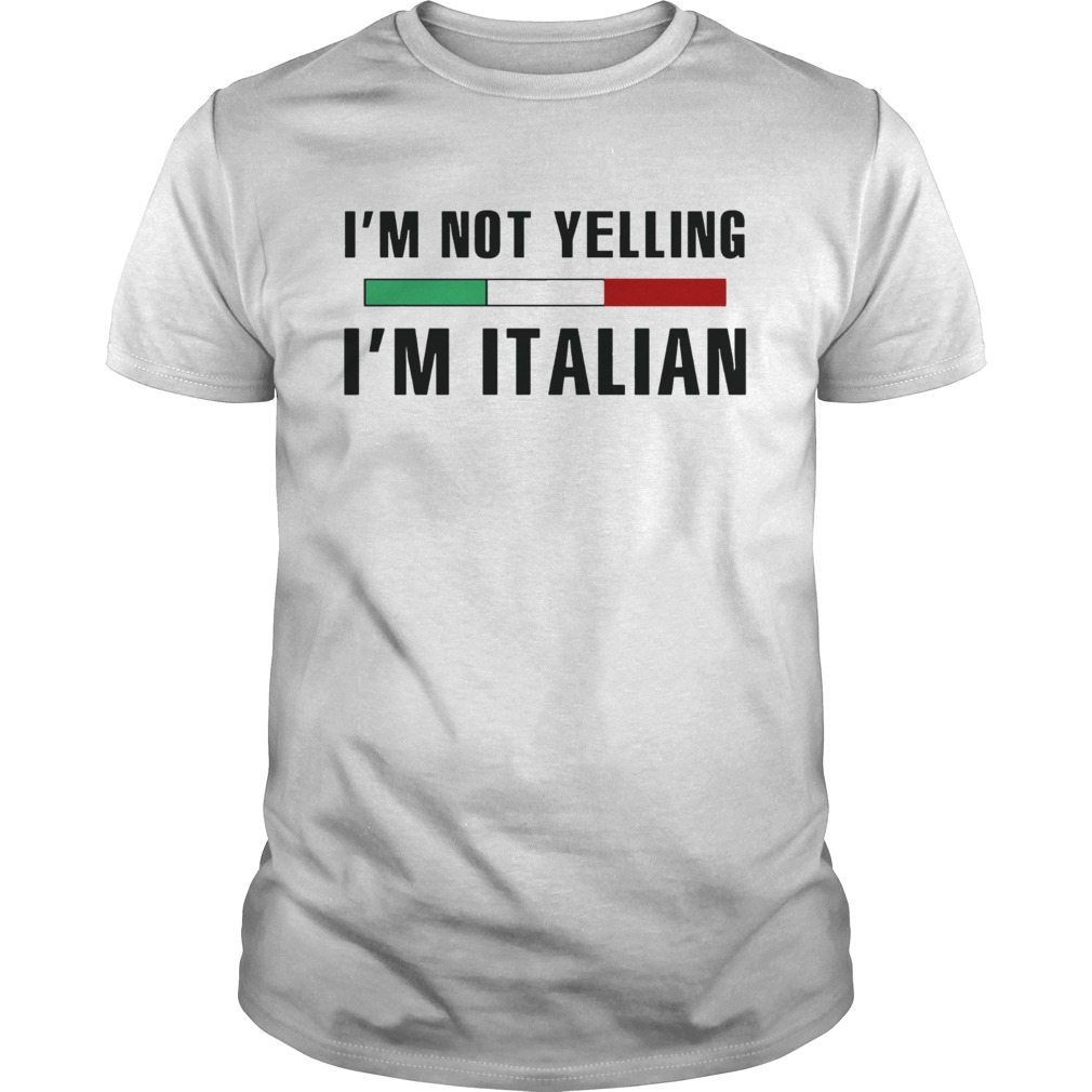 Im not yelling Im Italian shirt