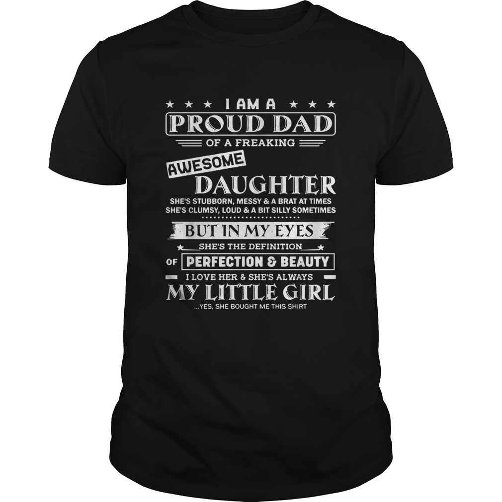 I am a proud dad of a freaking awesome Daughter my little girl shirt