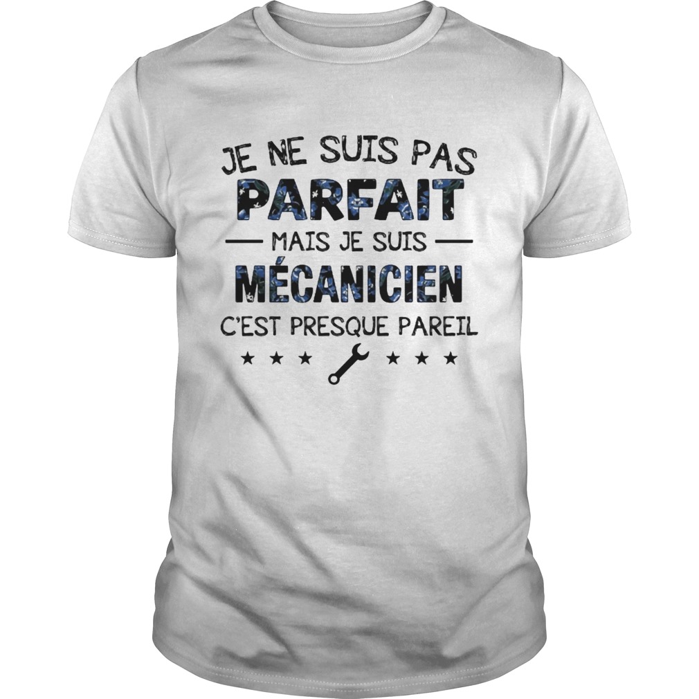 Je Ne Suis Pas Parfaite Mais Je Suis Mcanicien Cest Presque Parell Tshirts