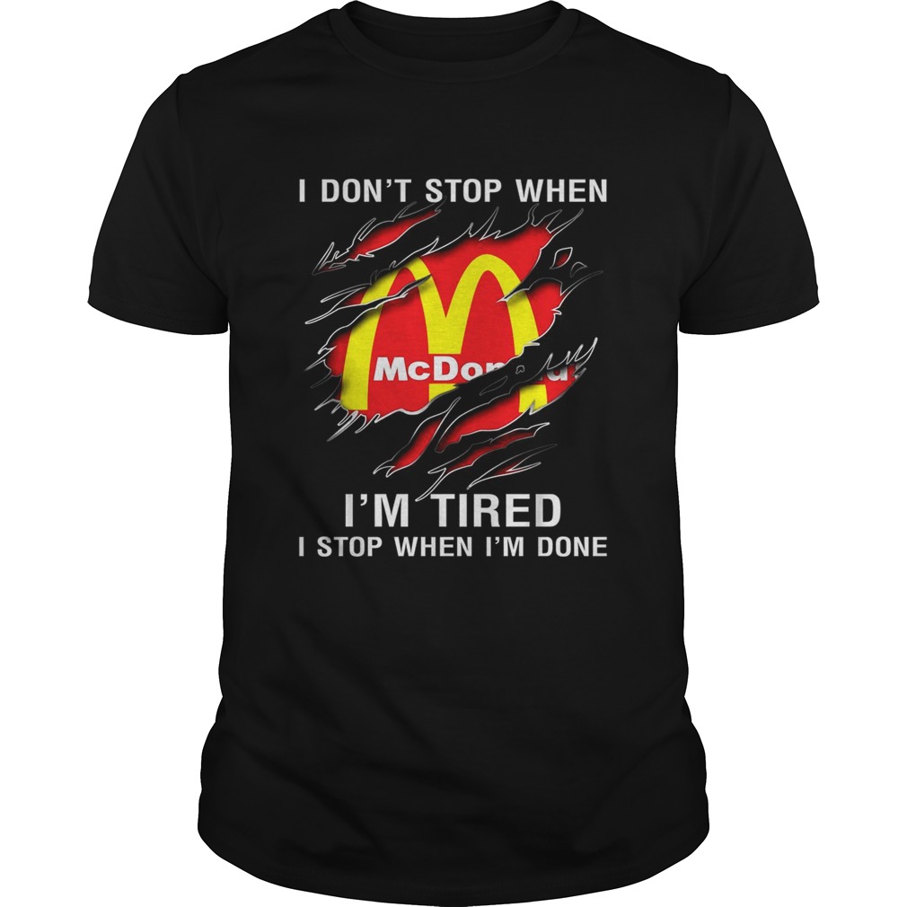 I don’t stop when I’m tired I stop when I’m done Mcdonald shirt