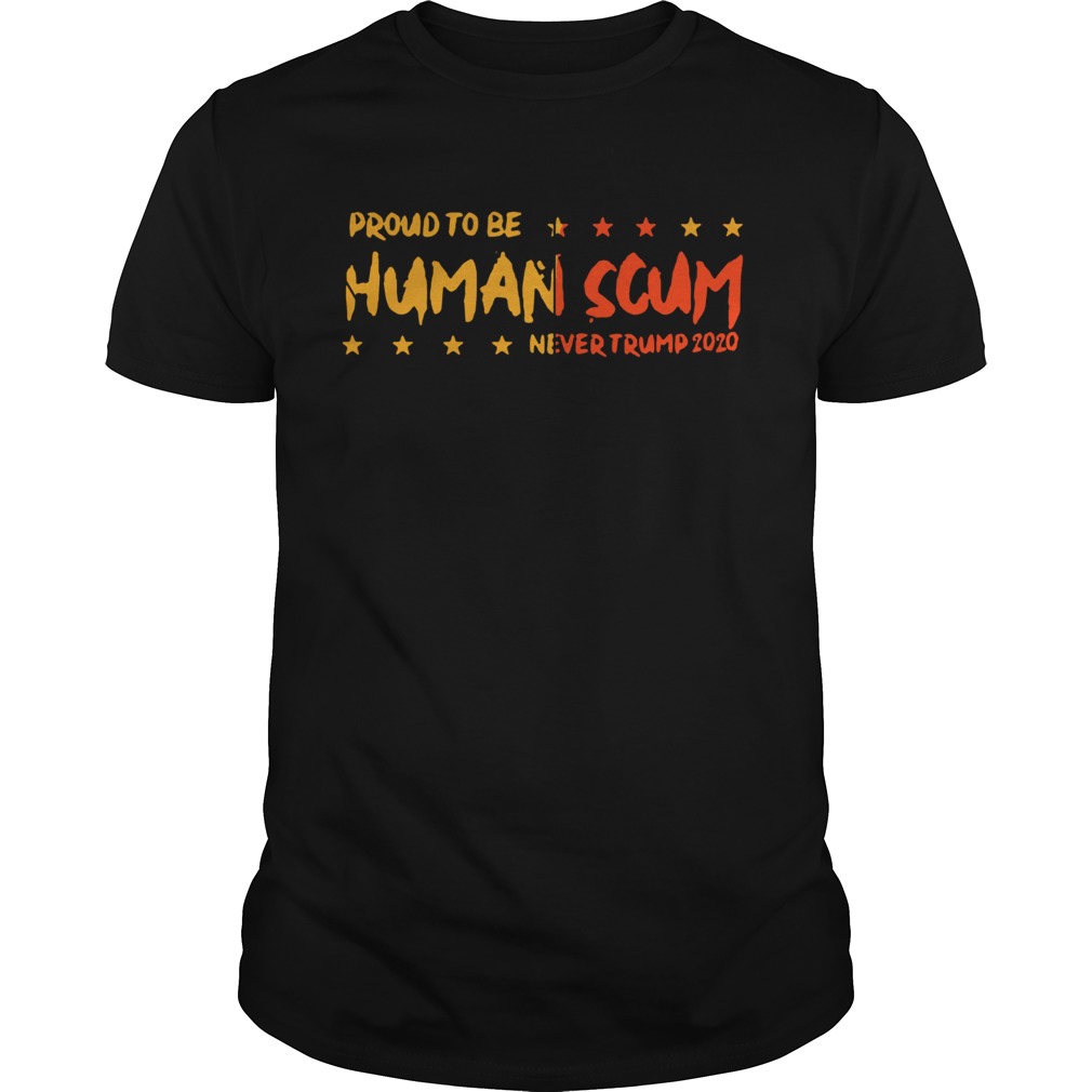 Proud to be Human Scum shirt