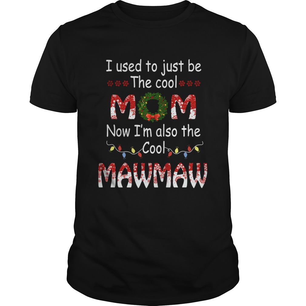 I Used To Just Be The Cool Mom Now Im Also The Cool Mawmaw TShirt