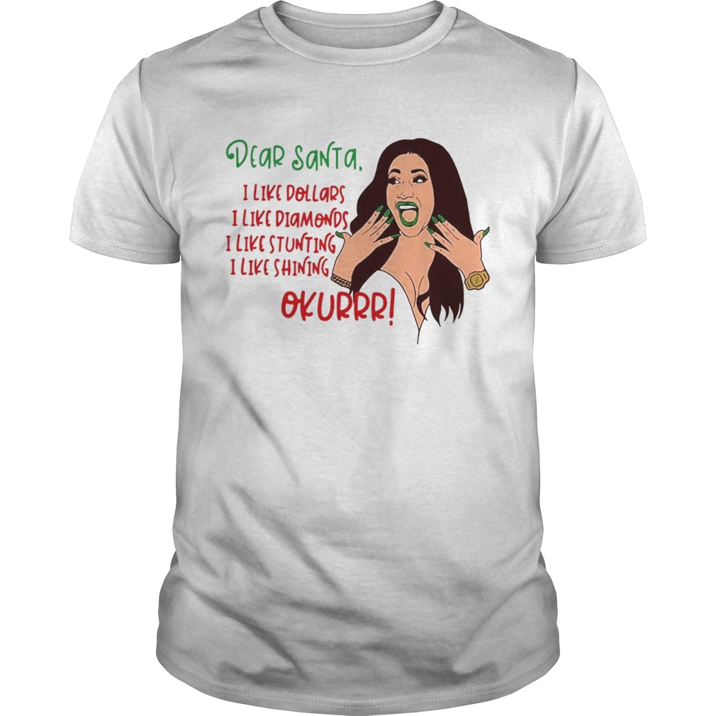 Dear Santa I like dollars I like Diamonds I like stunting I like shining okurrr shirt