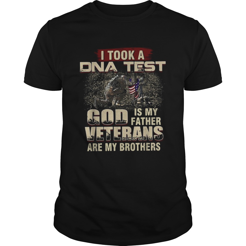 I took a DNA test God is My Father Veterans are My Brothers shirt