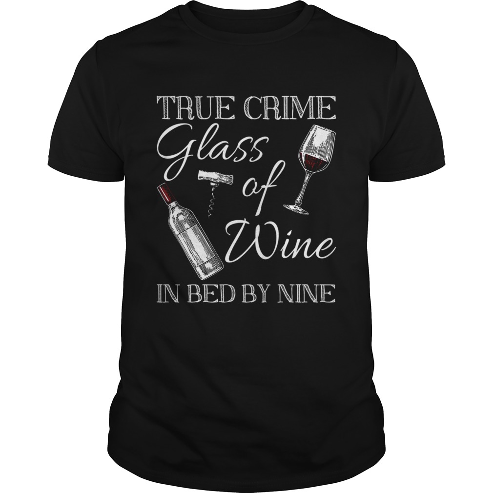 True Crime Glass Of Wine In Bed By Nine Funny TShirt