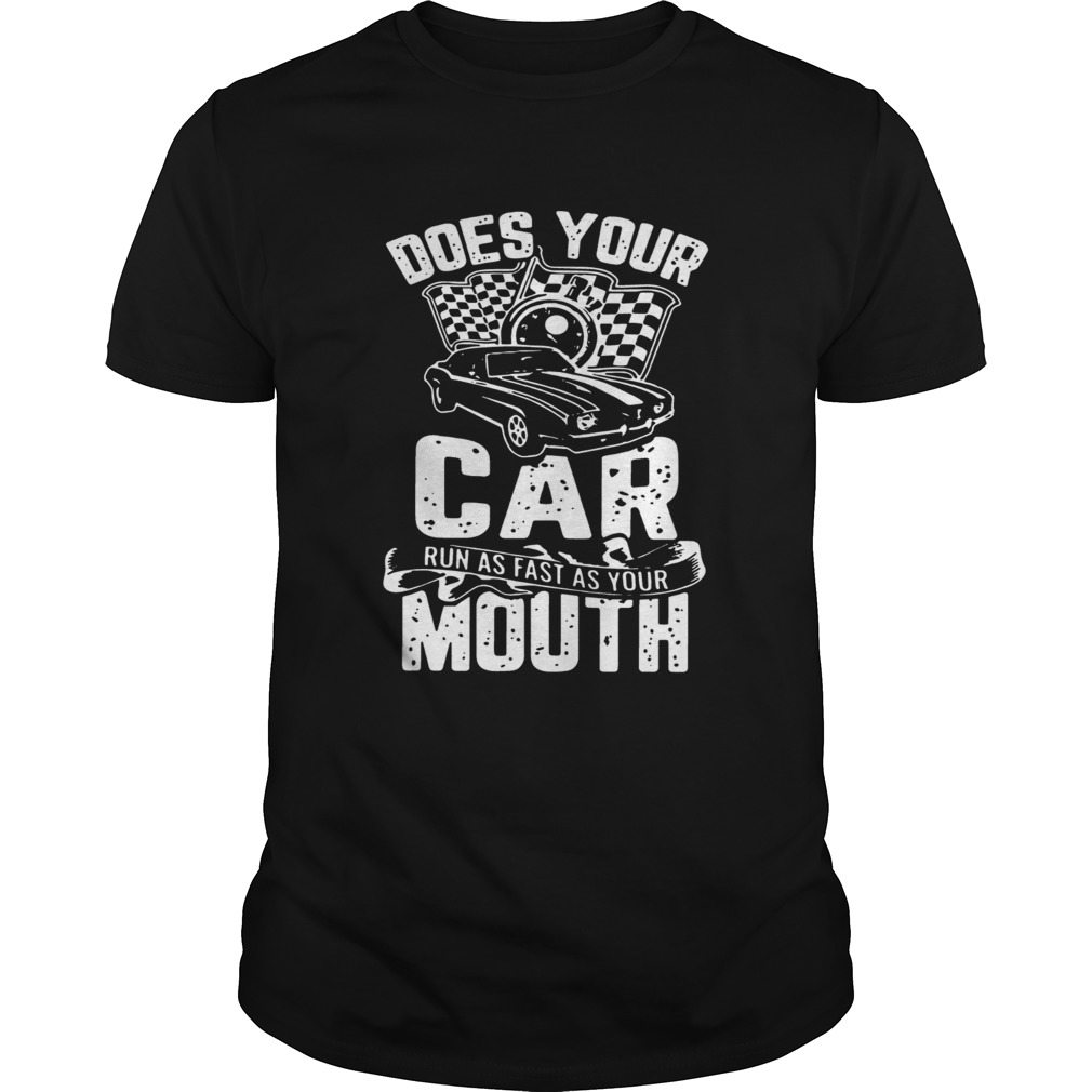 Does Your Car Run As Fast As Your Mouth Tshirts