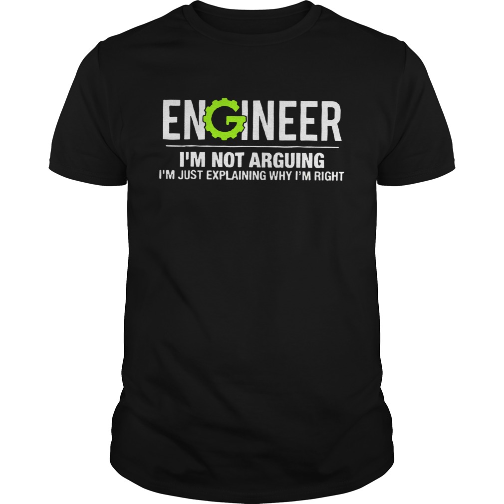 Engineer Im Not Arguing Funny Engineering Unisex TShirt