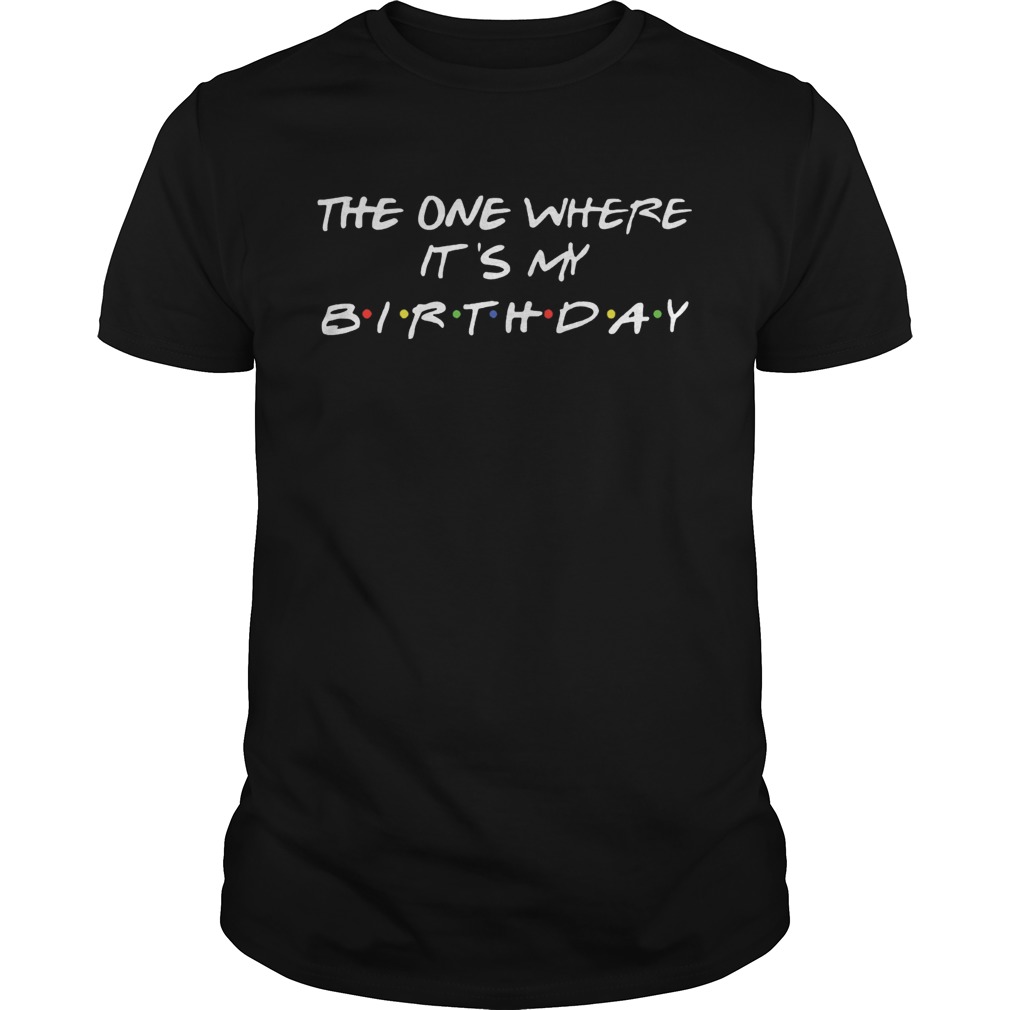 1570081407The one where itâ€™s my birthday shirt