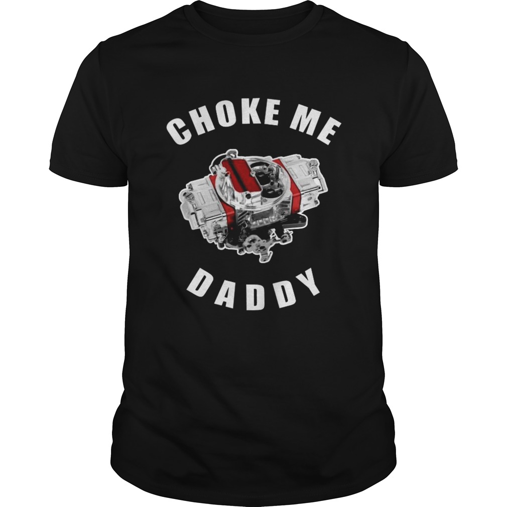 Choke me daddy shirt