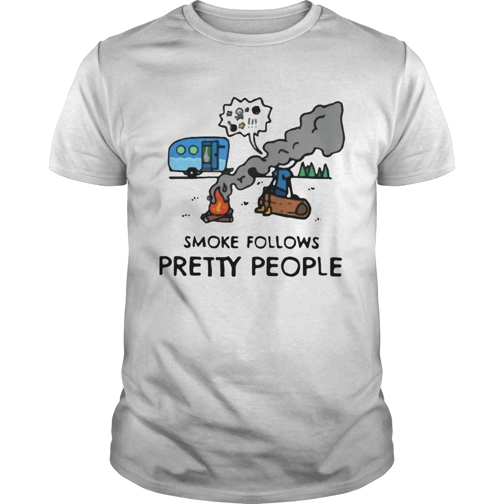 Smoke follows pretty people shirt