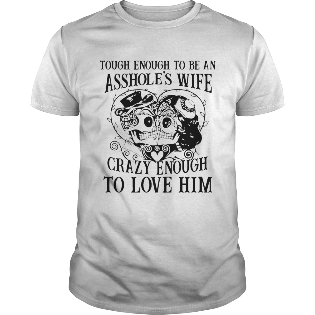 Skull Tough enough to be an assholes wife crazy shirt