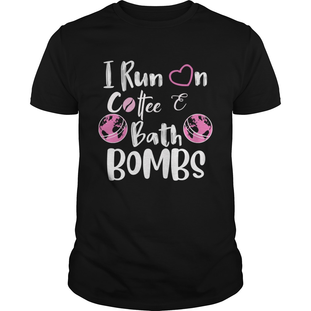 I Run On CoffeeBath Bombs TShirt