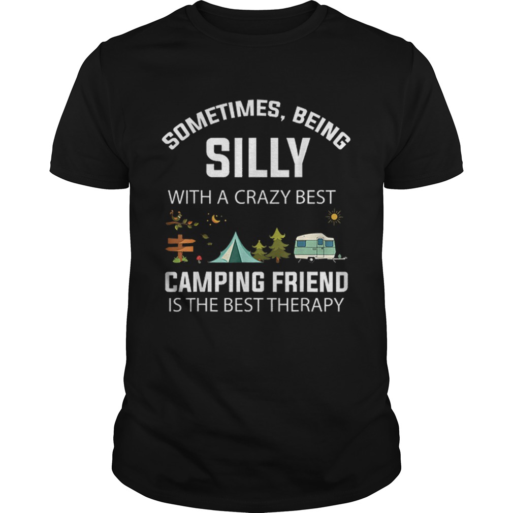 Sometimes Being Silly With a Crazy Best Camping Friend shirt