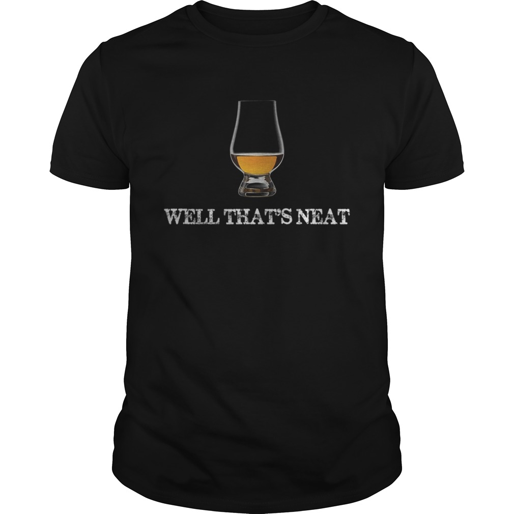 Well Thats NeatFunny Whiskey TShirt