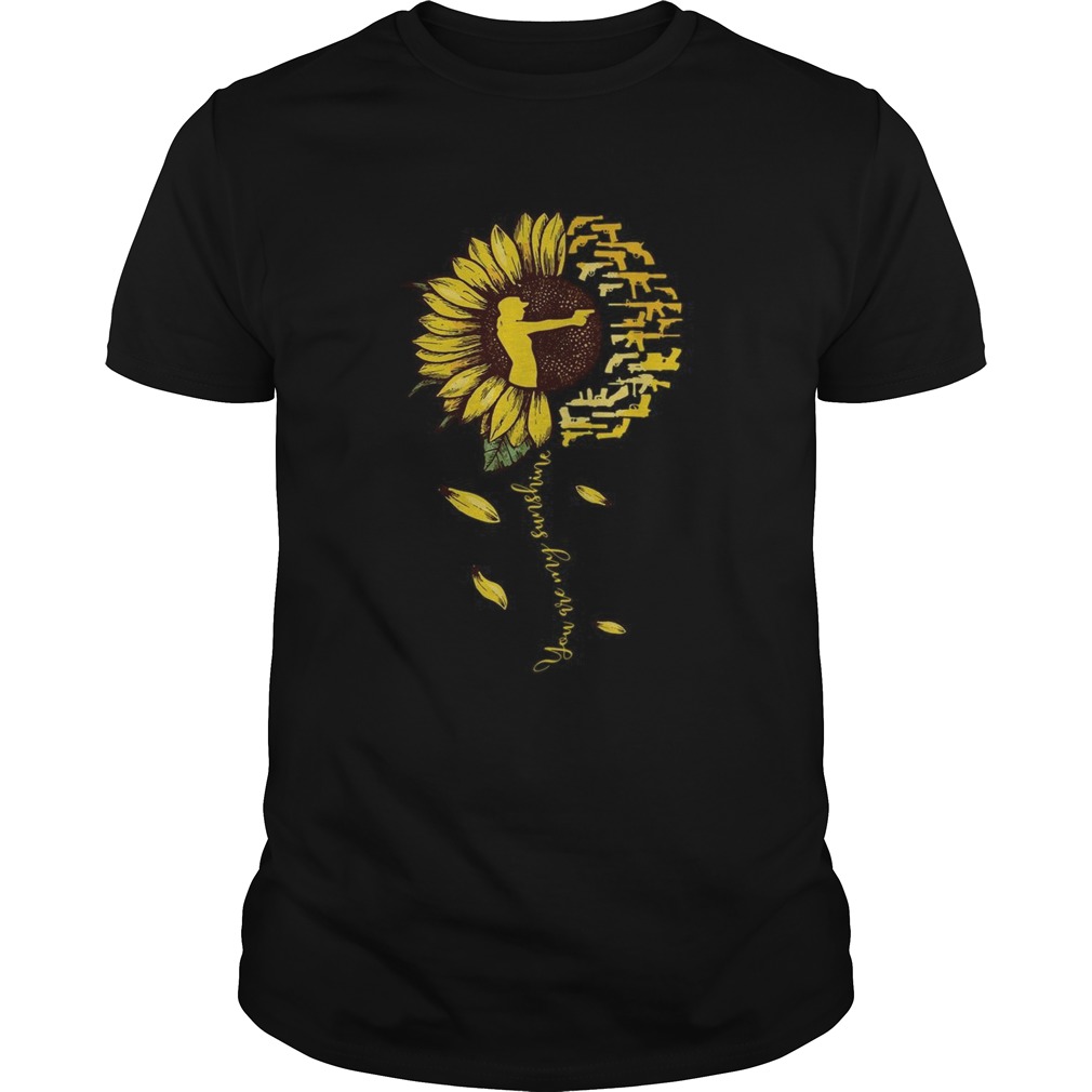 Sunflower guns you are my sunshine shirt