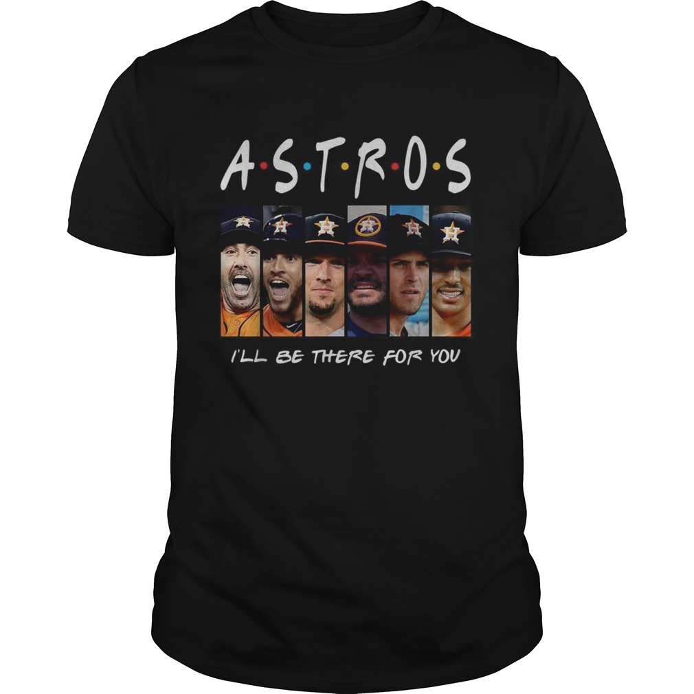 Houston Astros Ill be there for you Friends TV Show shirt