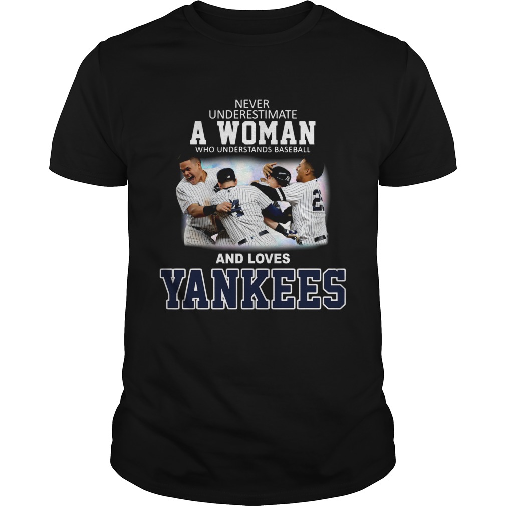 Never underestimate a woman who understands baseball and loves Yankees shirt