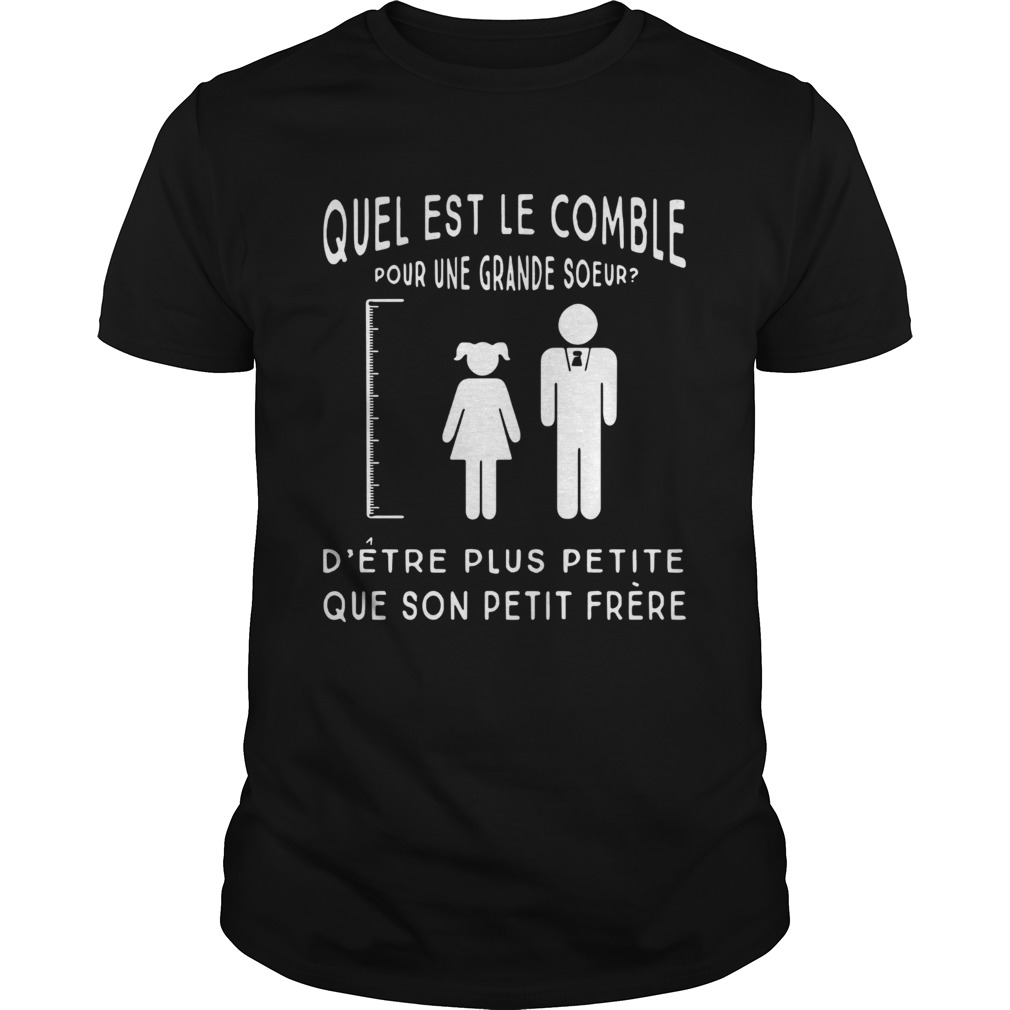 Quel Est Le Comble Pour Une Grande Soeur Detre Plus Petite Que Son Petit Prere Shirt