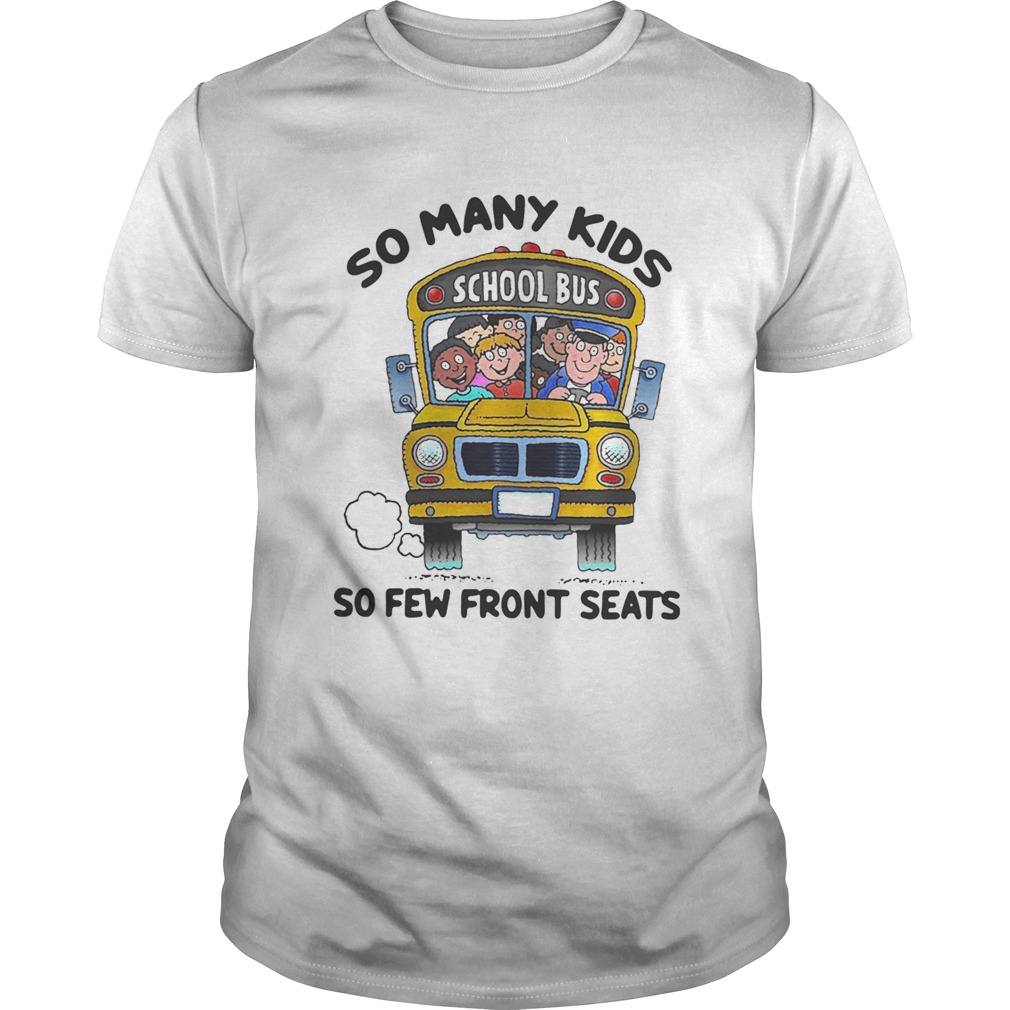 So many kids so few front seats school bus shirt