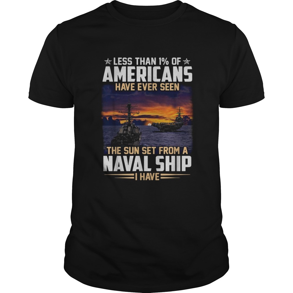 Less than 1 of Americans have ever seen the sun set from a Naval ship I have shirt