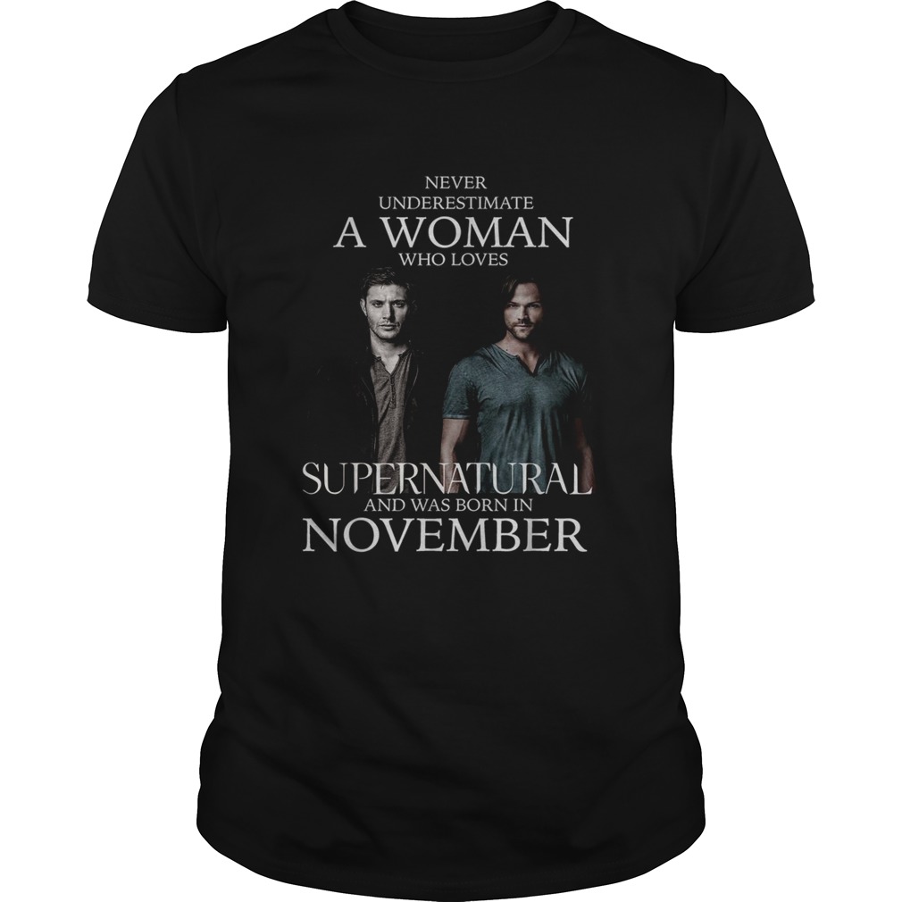 Never underestimate a woman who loves Supernatural and was born in November shirt