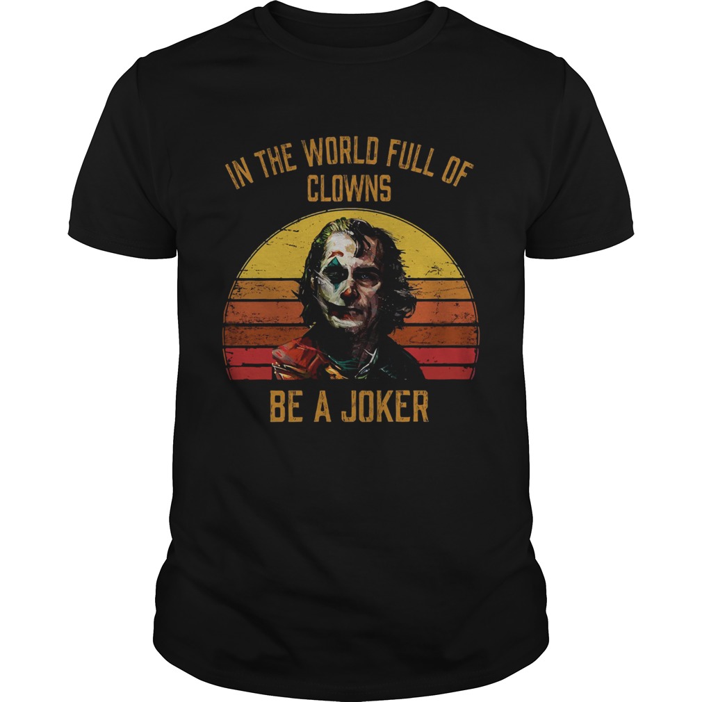 In the world full of clowns be a Joker sunset shirt