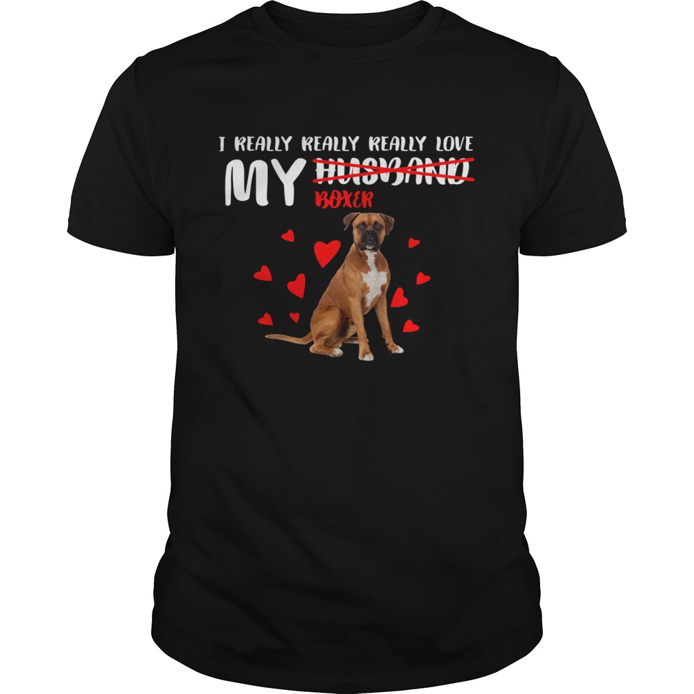 I really really really love my Boxer not husband shirt 