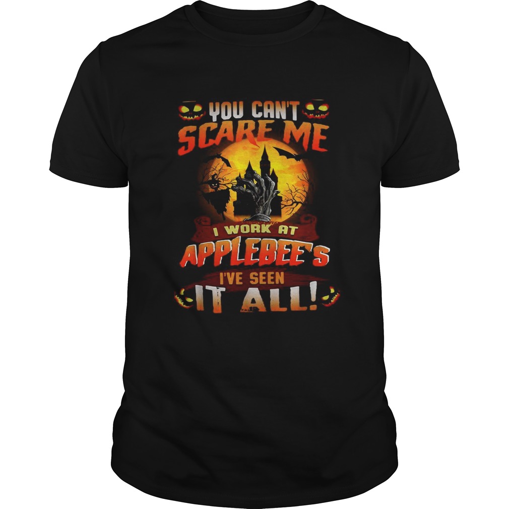 You can’t scare me I work at Applebee’s I’ve seen it all Halloween shirt