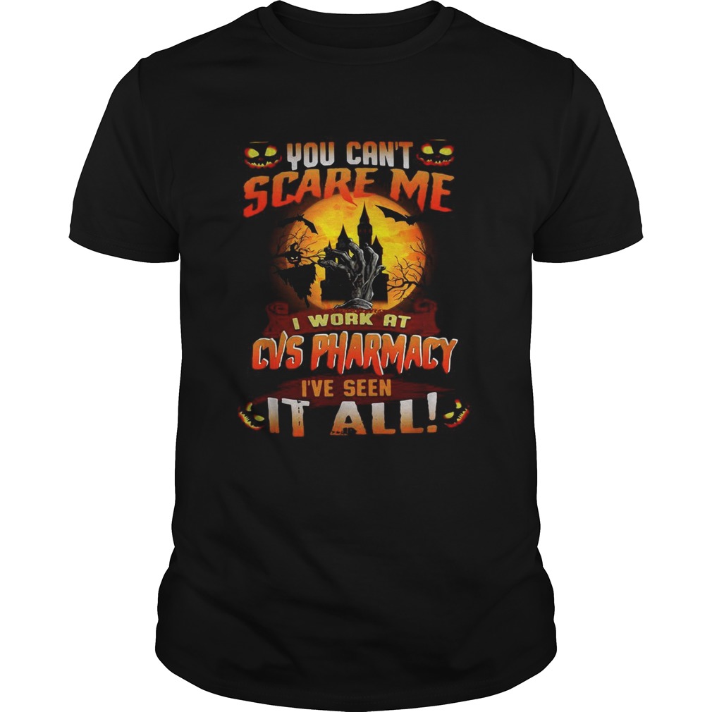 You can’t scare me I work at CVS Pharmacy I’ve seen it all Halloween shirt