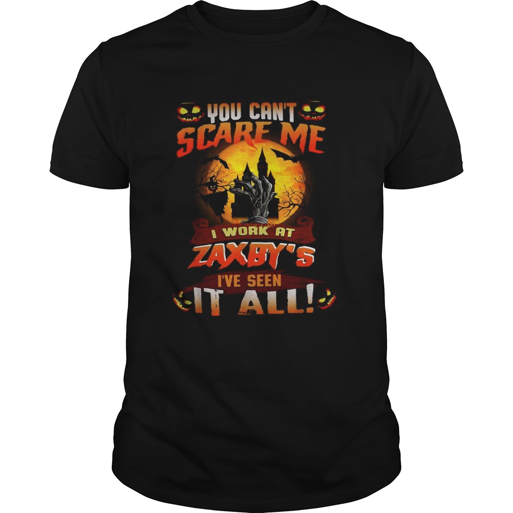 You can’t scare me I work at Zaxby’s I’ve seen it all Halloween shirt