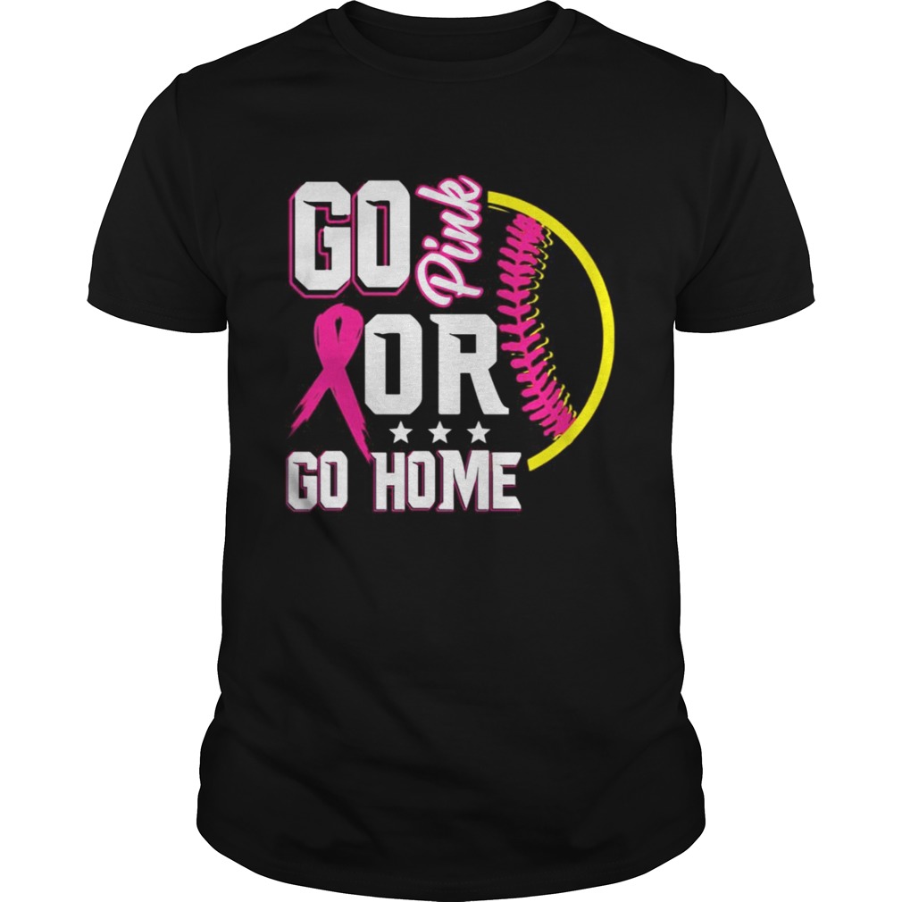 Go pink or go home breast cancer softball shirt