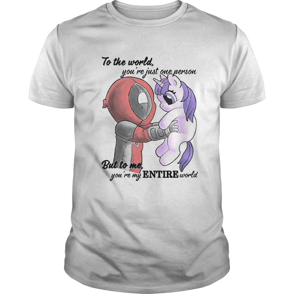 To the world you’re just one person but to me you’re my Entire world Deadpool hug Unicorn shirt