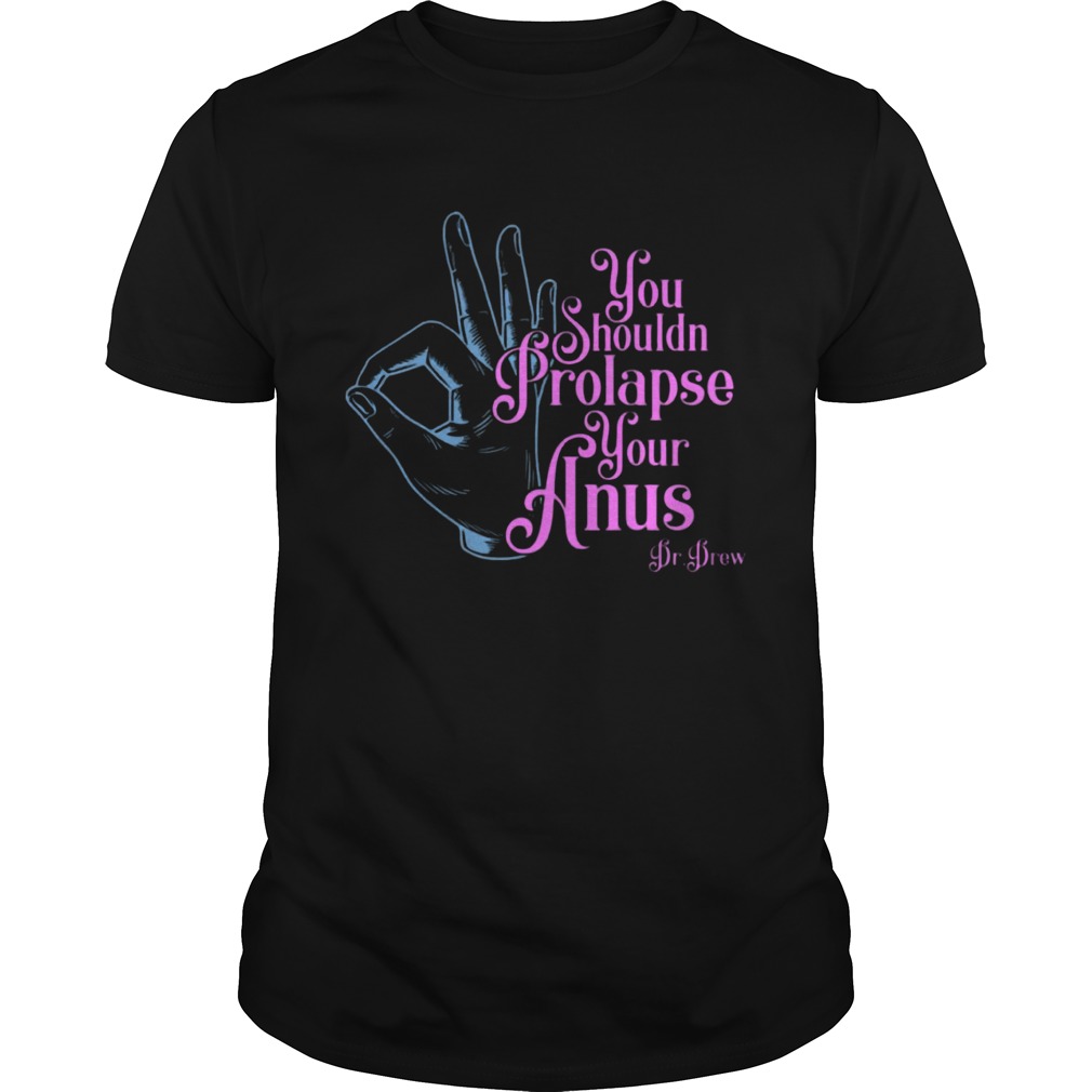 Tom Segura You Shouldnt Prolapse Your Anus Shirt