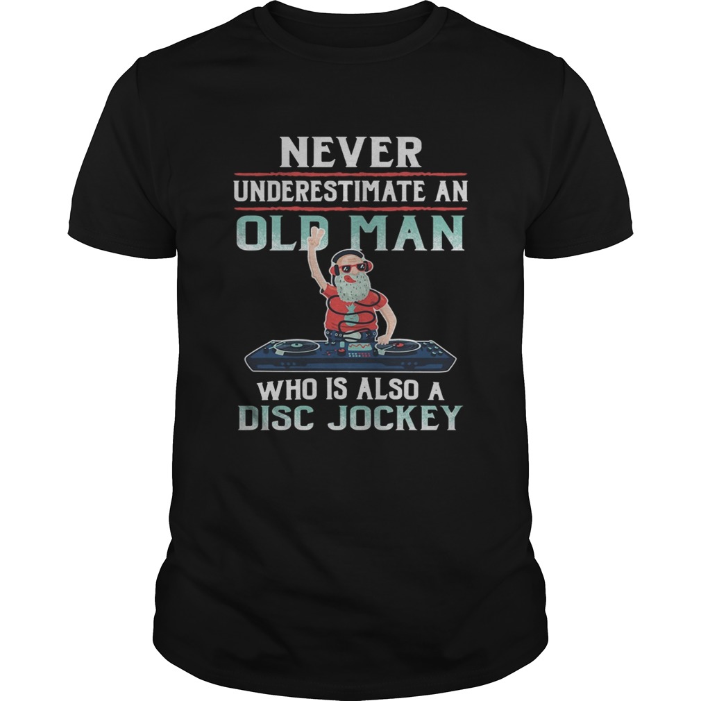 Never underestimate an old man who is also a Disc Jockey shirt