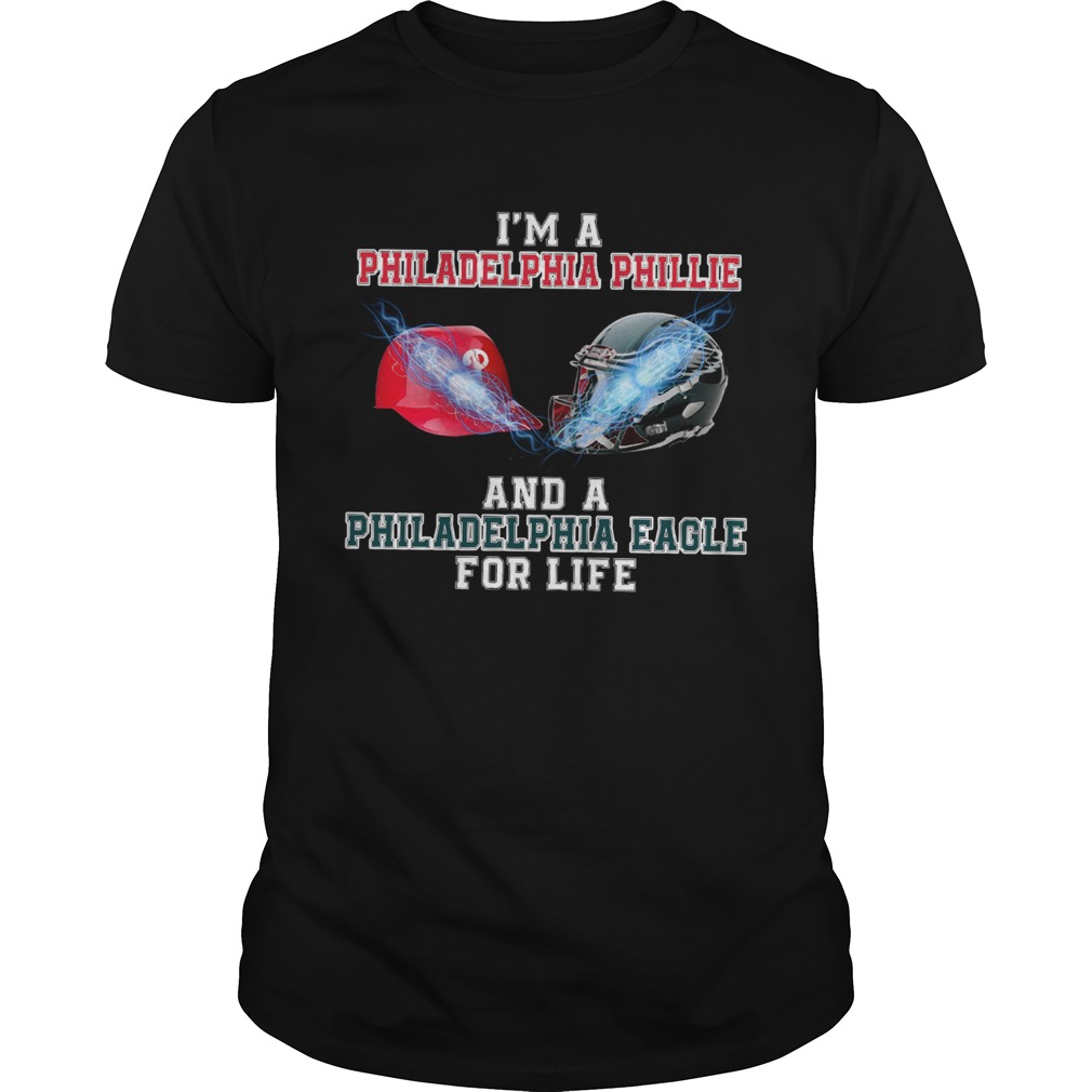 I’m a Philadelphia Phillie and a Philadelphia Eagle for life shirt