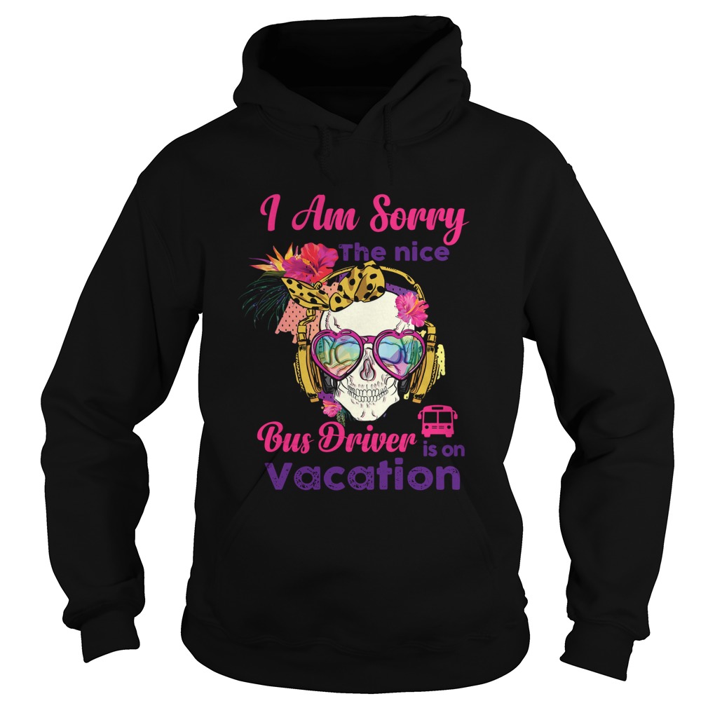 Skull I am sorry the nice bus driver is on vacation shirt