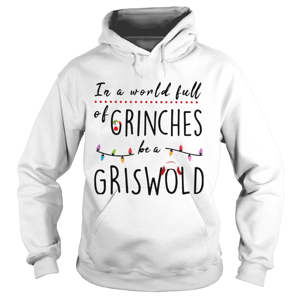 Christmas In a world full of grinches be a griswold shirt