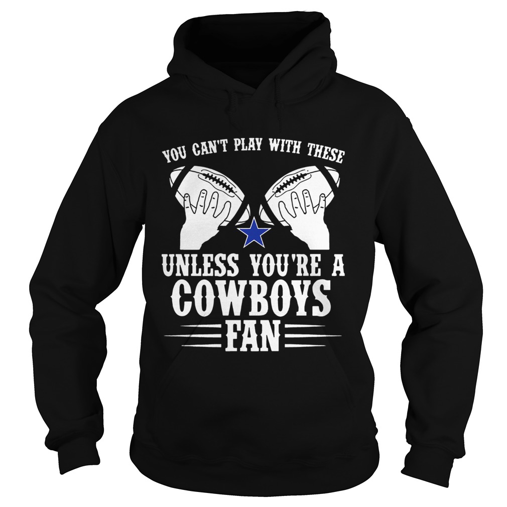 You cant play with these unless youre a cowboys fan tee shirt