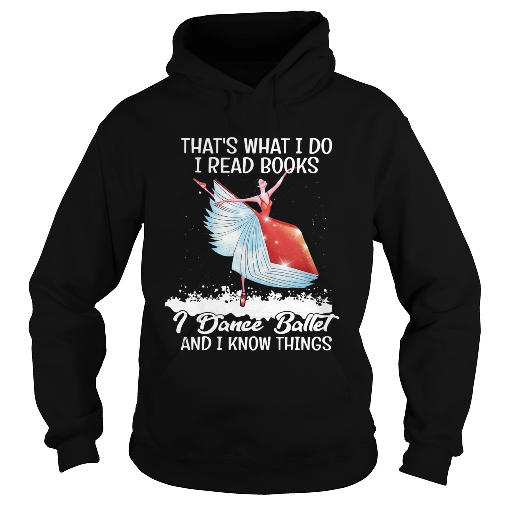 That’s what I do I read Books I dance Ballet and I know things shirt