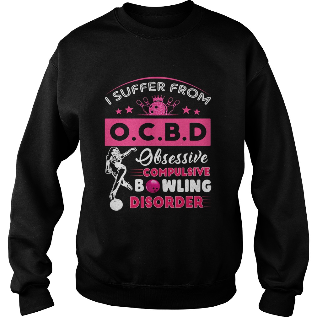 I Suffer From OCBD Obsessive Compulsive Bowling Disorder shirt