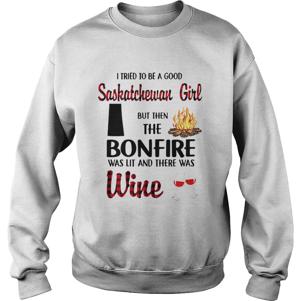 I tried to be a good saskatchewan girl but then the bonfire wine shirt