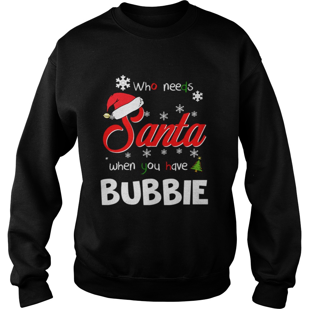 Who Needs Santa When You Have Bubbie Christmas Funny Party T-shirt