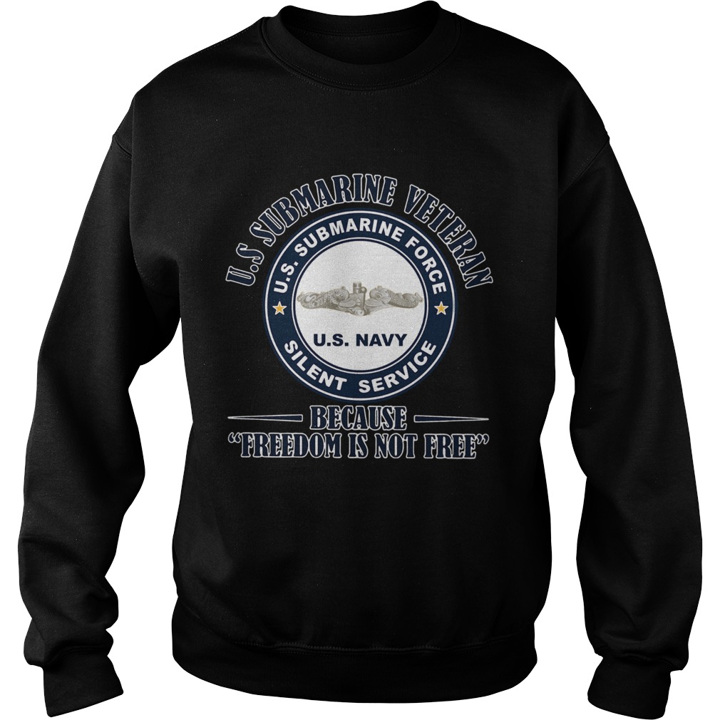 US Submarine Veteran because Freedom is not Free Silence Service on Veterans Day shirt