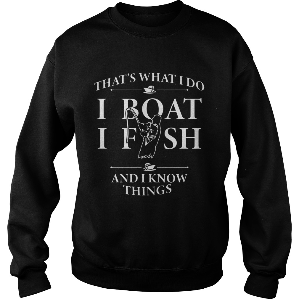 That’s what I do I boat I fish and I know things shirt