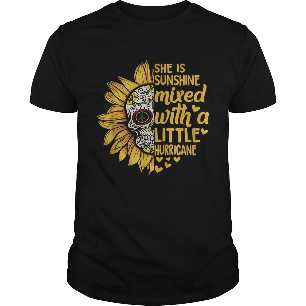 Skull Sunflower she is sunshine mixed with a little hurricane shirt