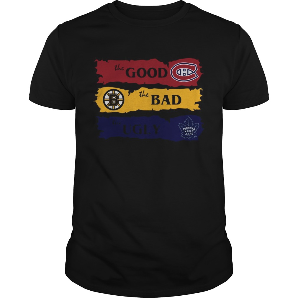 Montreal Canadiens The Good Boston Bruins The Bad Toronto Maple Leafs The Ugly shirt