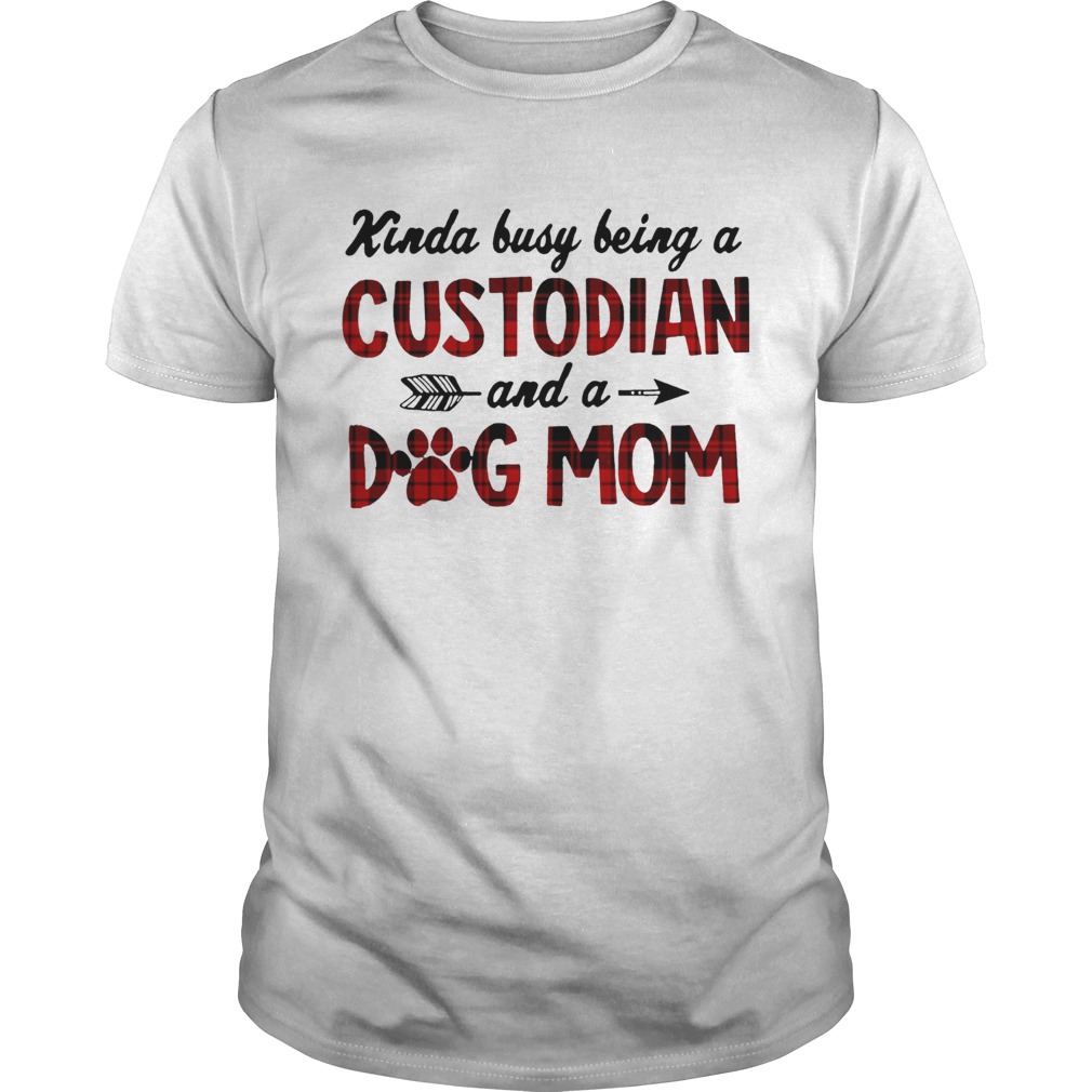 Kinda Busy Being A Custodian And A Dog Mom Plaid T-shirts