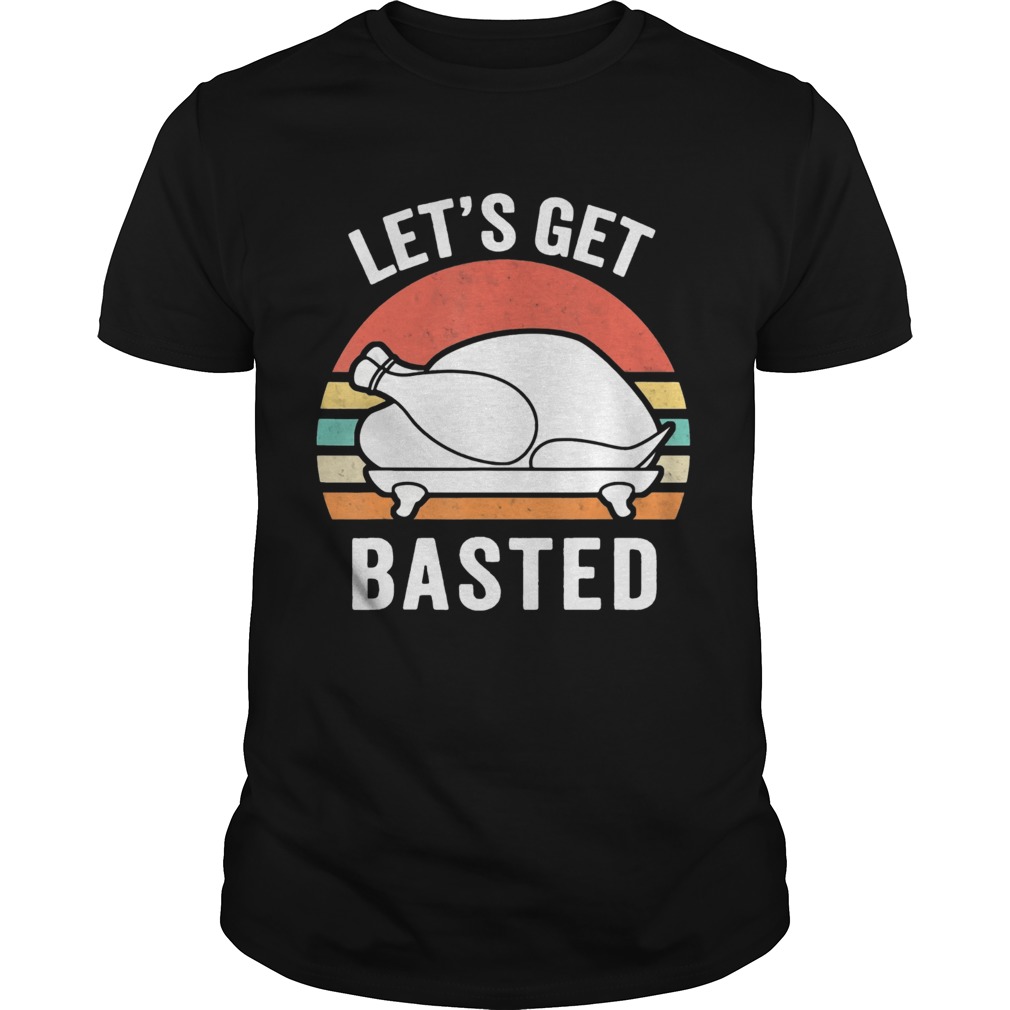 Let Us Get Basted Turkey Thanksgiving Vintage T-shirts