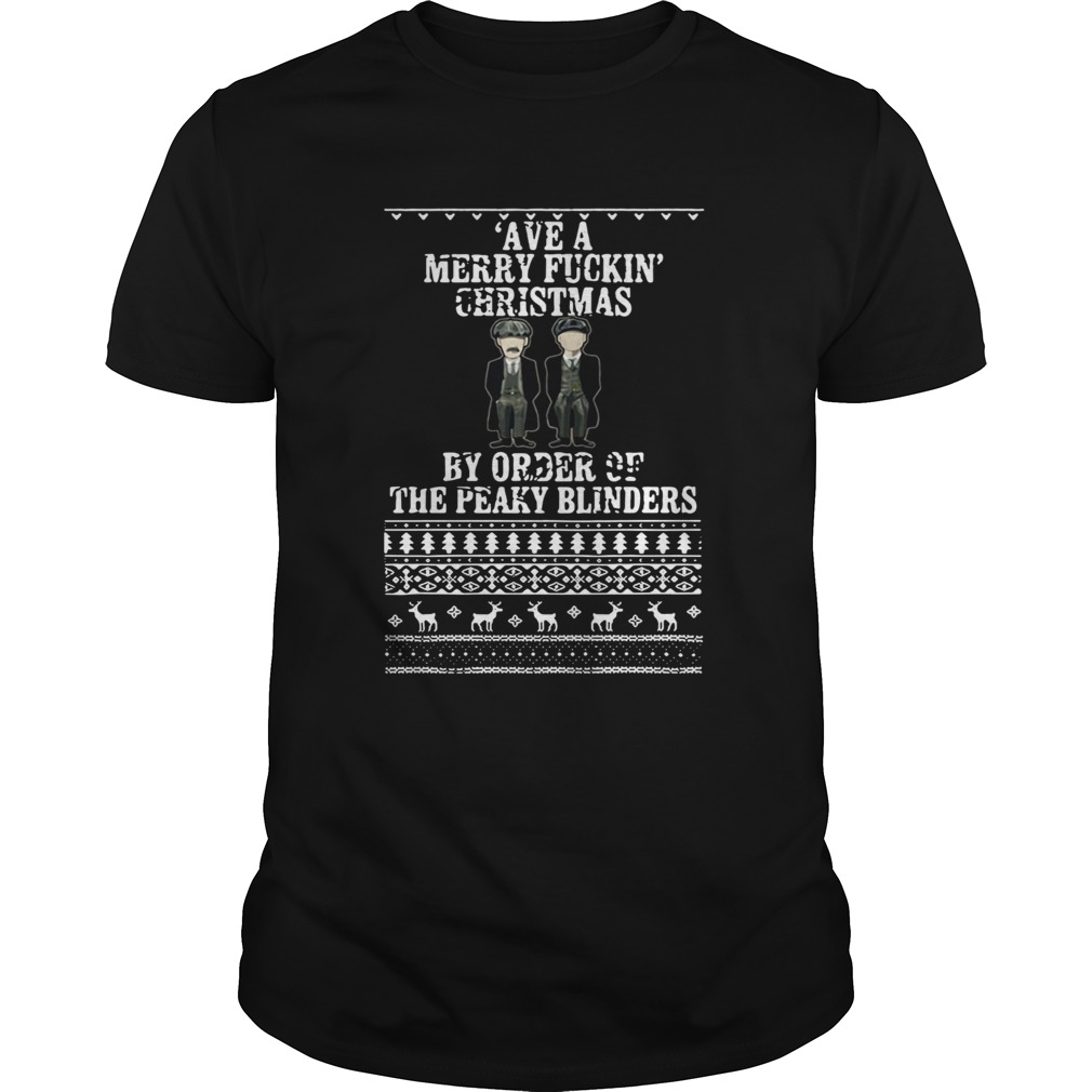 Ave A Merry Fuckin’ Christmas By Order Of The Peaky Blinders Ugly Christmas Shirt